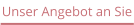 Unser Angebot an Sie